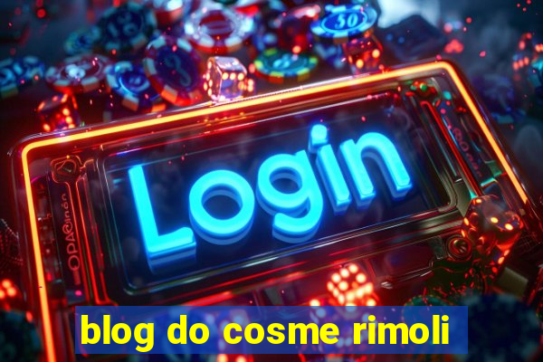 blog do cosme rimoli